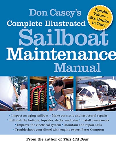 Don Casey's Complete Illustrated Sailboat Maintenance Manual: Including Inspecting the Aging Sailboat, Sailboat Hull and Deck Repair, Sailboat Refinishing, Sailbo von International Marine Publishing
